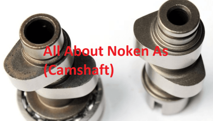 Jenis & Cara Kerja Noken As (Camshaft) Pada Mesin