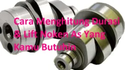 Menghitung Durasi dan Lift Noken As (Camshaft): Disertai Rumus & Contoh