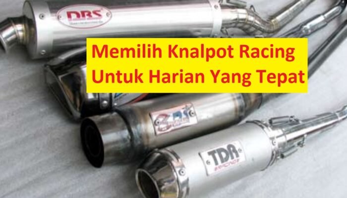 Tips Memilih Knalpot Racing Harian Yang Ideal