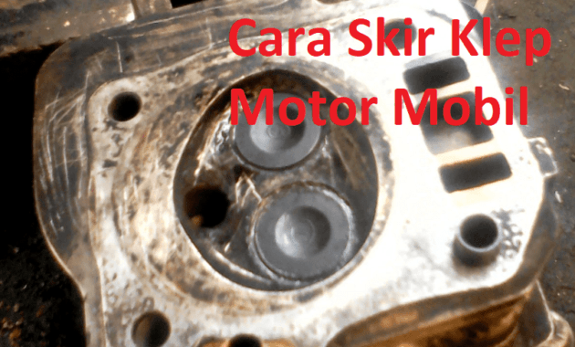 cara skir klep motor mobil