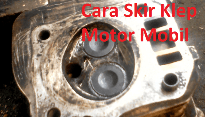 cara skir klep motor mobil