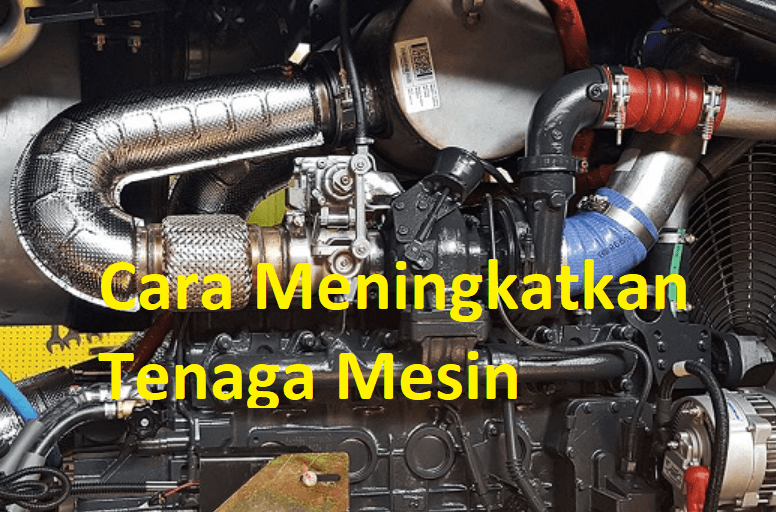 cara meningkatkan tenaga mesin