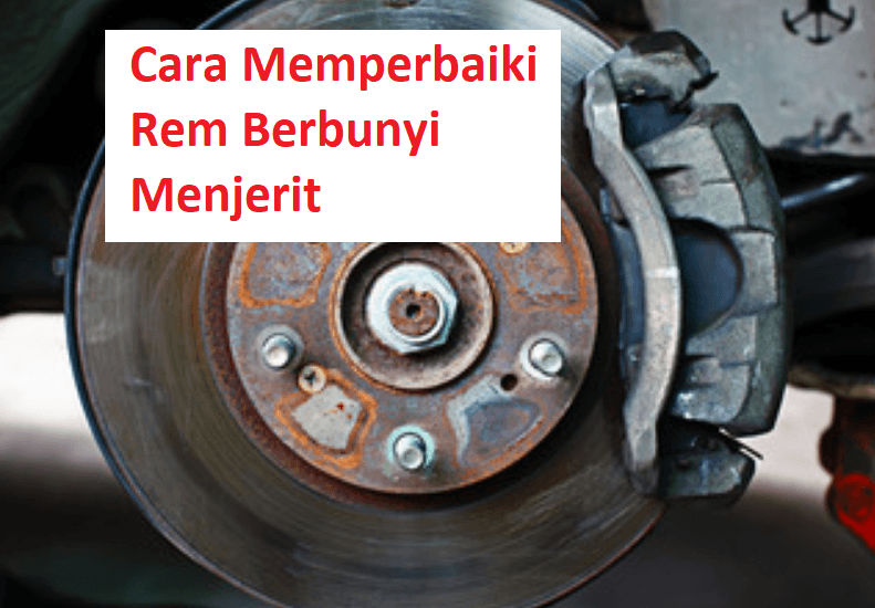 cara memperbaiki rem berbunyi menjerit