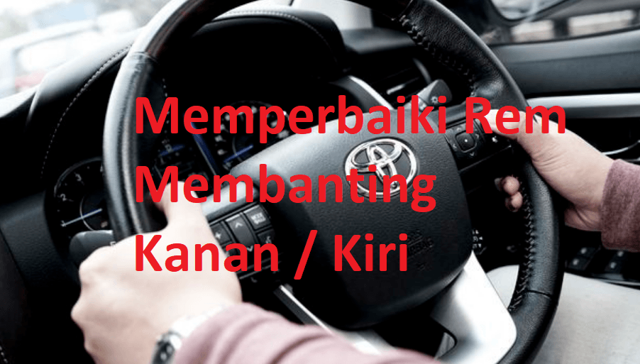 cara memperbaiki rem membanting kanan atau kiri