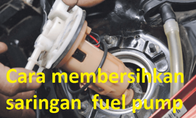 Cara membersihkan saringan fuel pump