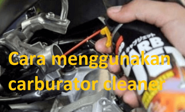 cara menggunakan carburator cleaner