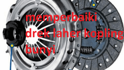 Cara Memperbaiki Drek Laher Kopling Bunyi Berisik