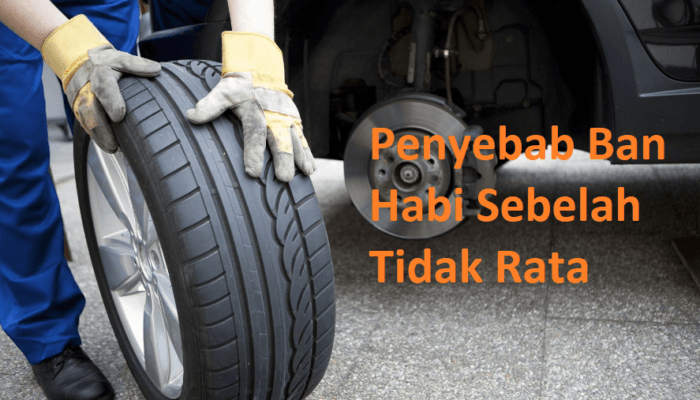 Inilah Penyebab Ban Mobil Habis Sebelah Tidak Rata