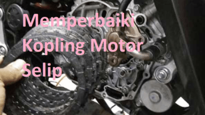 Cara Memperbaiki Kopling Motor Selip