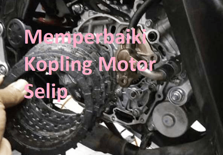 cara memperbaiki kopling motor selip