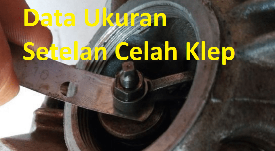 data ukuran kerenggangan klep setelan klep