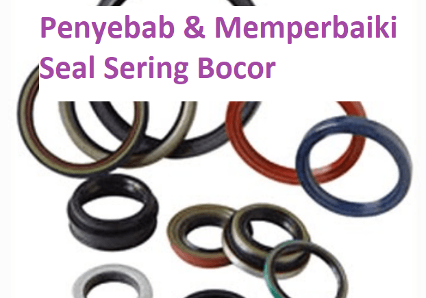 Penyebab & Cara Memperbaiki Oil Seal Sering Bocor