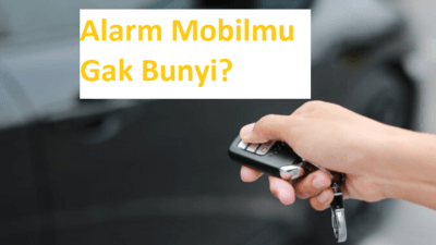 Cara Memperbaiki Alarm Mobil Mati Tidak Berbunyi