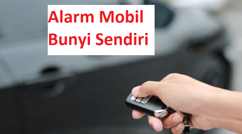 alarm mobil bunyi sendiri