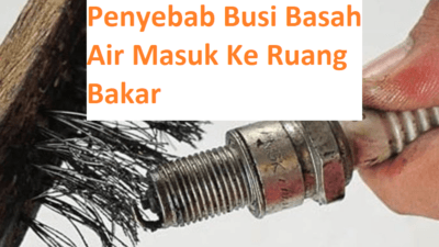 Penyebab Air Radiator Masuk Ke Ruang Bakar