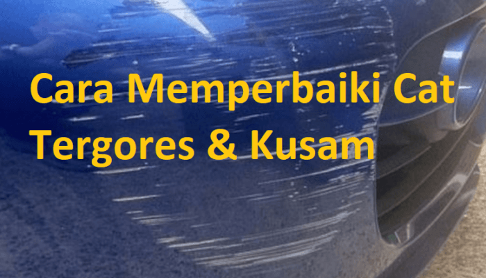 Cat Tergores & Kusam, Ini Cara Memperbaikinya Dijamin 100% Kilap Kembali!