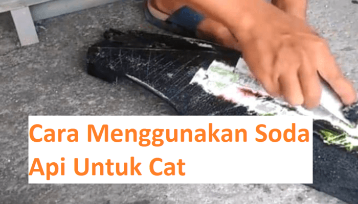 Cara Menggunakan Soda Api Untuk Mengupas Cat
