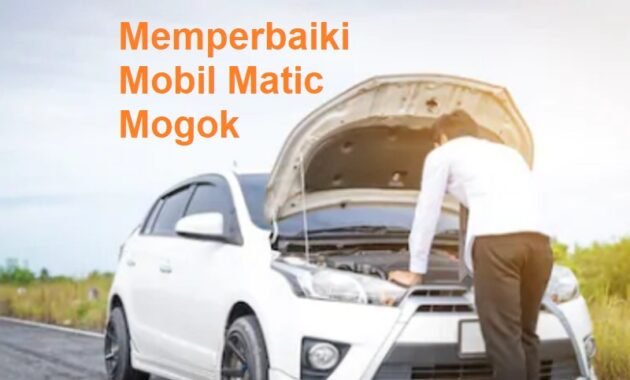 memperbaiki mobil matic mogok