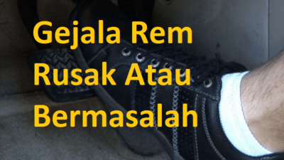 Gejala Rem Rusak Atau Rem Bermasalah