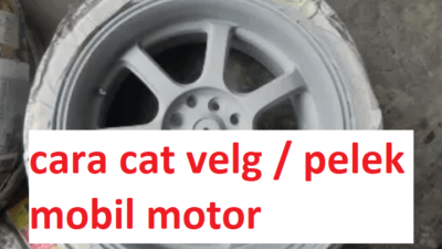 Cara Cat Velg / Pelek Mobil Dan Motor Sendiri Lebih Hemat, Begini Caranya!