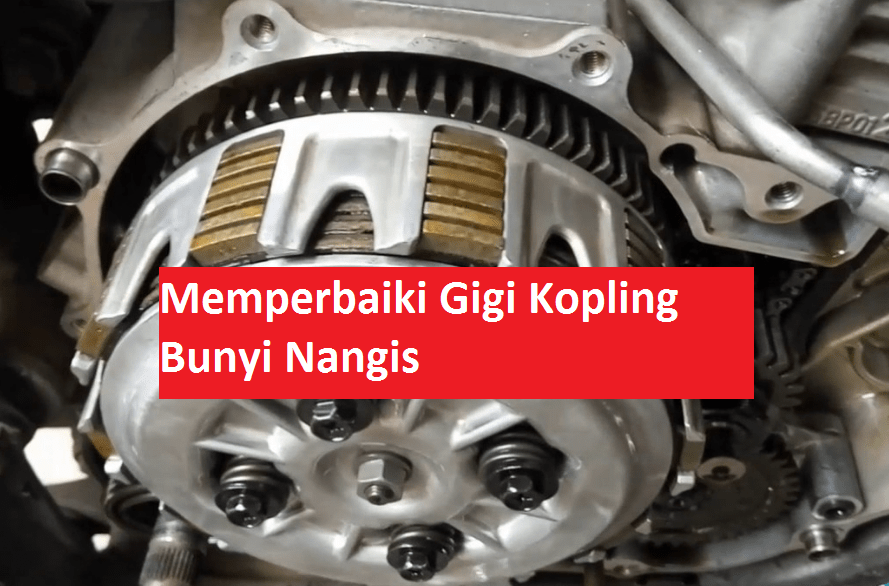 cara memperbaiki gigi kopling motor bunyi nangis