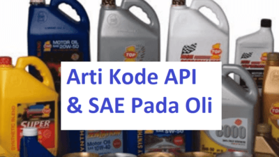 Arti Kode API & SAE Oli Mobil Motor Yang Harus Kamu Ketahui