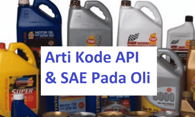 Arti Kode API & SAE Oli Mobil Motor Yang Harus Kamu Ketahui 2