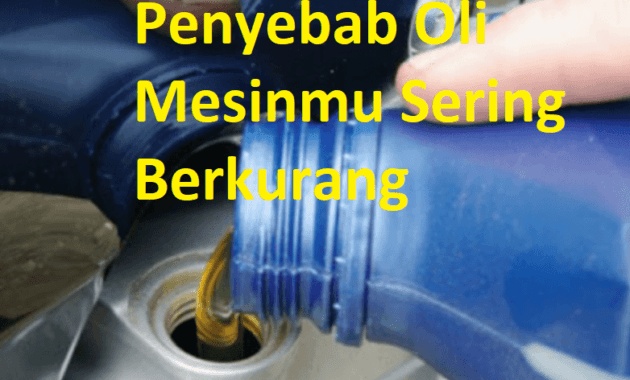 Penyebab oli mesin mobil motor sering kurang