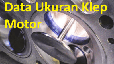 Ukuran Klep Berbagai Motor, Ini Data Diameter & Panjangnya!