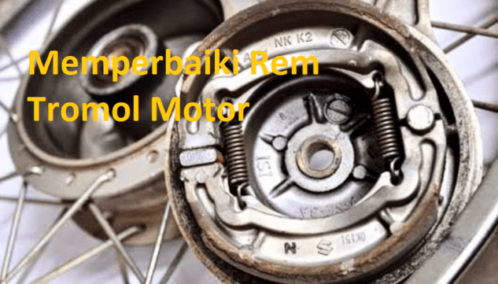 Cara Memperbaiki Rem Tromol Motor Ngelos