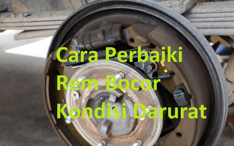cara memperbaiki rem mobil bocor dalam kondisi darurat