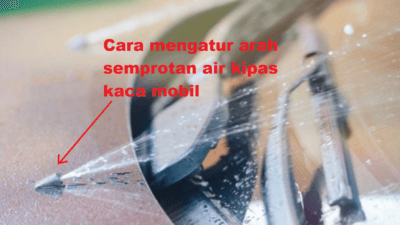 Cara Mengatur Arah Semprotan Air Kipas Kaca Mobil (Washer)