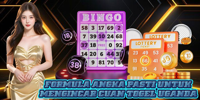 Formula Angka Pasti Untuk Mengincar Cuan Togel Uganda