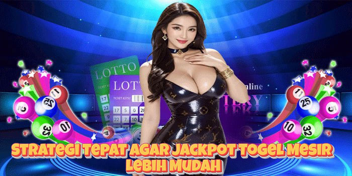 Strategi Tepat Agar Jackpot Togel Mesir Lebih Mudah